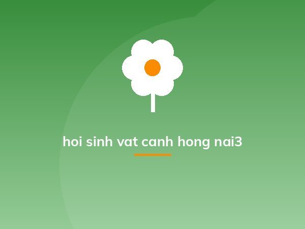 hoi sinh vat canh hong nai3