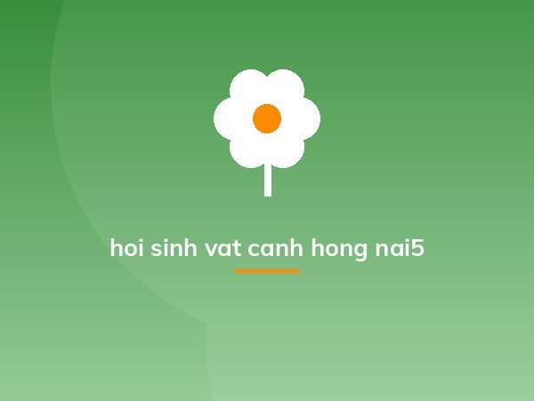 hoi sinh vat canh hong nai5