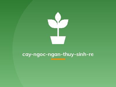 cay-ngoc-ngan-thuy-sinh-re