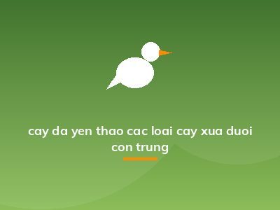 cay da yen thao cac loai cay xua duoi con trung