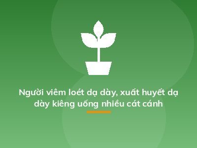 Người viêm loét dạ dày, xuất huyết dạ dày kiêng uống nhiều cát cánh